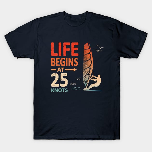 Life Begins at 25 Knots Windsurfer Planing T-Shirt by French Salsa